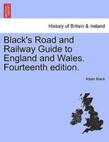 Black's Road and Railway Guide to England and Wales. Fourteenth Edition. 1241513910 Book Cover