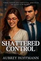 Shattered Control B0DXZ5Z661 Book Cover