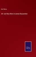 Alt- Und Neuwien in Seinen Bauwerken 3742886789 Book Cover