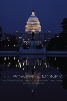 The Power of Money in Congressional Campaigns, 1880-2006 (Congressional Studies) 080613903X Book Cover