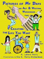 Pictures of My Days: An Art & Writing Workbook for Creating the Life You Want 097592513X Book Cover