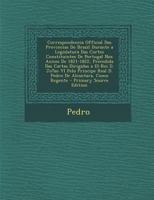 Correspondencia Official Das Provincias Do Brazil Durante a Legislatura Das Cortes Constituintes De Portugal Nos Annos De 1821-1822, Precedida Das ... Alcantara, Como Regente 1295314975 Book Cover