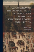 Inauguration of the Jackson Statue. Introductory Address of Governor Kemper, and Oration 1021394424 Book Cover