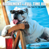 Retirement Is a Full-time Job: And You're the Boss! 1595438432 Book Cover