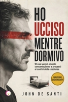 HO UCCISO MENTRE DORMIVO: 18 casi veri di omicidi, sonnambulismo e processi ai confini della coscienza (Italian Edition) B0HHG28ZH4 Book Cover