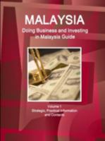 Malaysia: Doing Business and Investing in Malaysia Guide Volume 1 Strategic, Practical Information and Contacts 1514527146 Book Cover