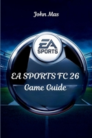 EA SPORTS FC 26 Strategy Guide: Mastering FUT, Career, and Clubs B0FV37Q1GX Book Cover