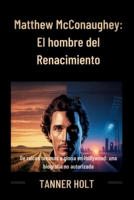 Matthew McConaughey: El hombre del Renacimiento: De raíces texanas a gloria en Hollywood: una biografía no autorizada (Spanish Edition) B0GG4GYVJY Book Cover