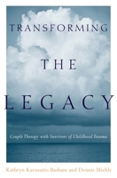 Transforming the Legacy: Couple Therapy With Survivors of Childhood Trauma 0231123426 Book Cover
