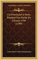 Un Provincial a Paris, Pendant Une Partie de L'Annee 1789 2014499497 Book Cover