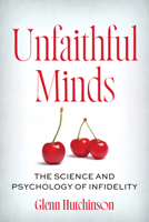Unfaithful Minds: The Science and Psychology of Infidelity 1493094432 Book Cover