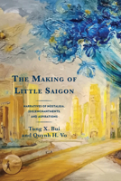 The Making of Little Saigon: Narratives of Nostalgia, (Dis)enchantments, and Aspirations 0761874283 Book Cover