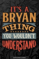 It's A Bryan Thing You Wouldn't Understand: Bryan Name Planner With Notebook Journal Calendar Personal Goals Password Manager & Much More, Perfect Gift For Bryan 1673571808 Book Cover