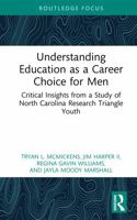 Understanding Education as a Career Choice for Men: Critical Insights from a Study of North Carolina Research Triangle Youth (Routledge Research in Education) 1041425449 Book Cover