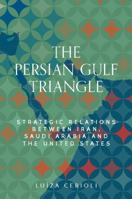 The Persian Gulf Triangle: Strategic Relations Between Iran, Saudi Arabia and the United States (Identities and Geopolitics in the Middle East) 1526198053 Book Cover