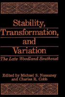 Stability, Transformation, and Variation: The Late Woodland Southeast 0306437511 Book Cover