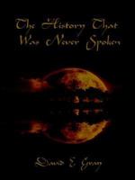 The History That Was Never Spoken 1425903487 Book Cover