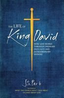 The Life of King David: How God Works Through Ordinary Outcasts and Extraordinary Sinners 0692472630 Book Cover