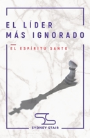El Líder Más Ignorado: El Espíritu Santo 0990437752 Book Cover