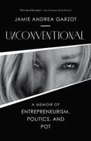 Unconventional: A Memoir of Entrepreneurism, Politics, and Pot 1954854293 Book Cover