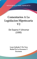 Comentarios A La Legislacion Hipotecaria V2: De Espana Y Ultramar (1880) 1168485649 Book Cover