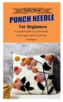 PUNCH NEEDLE FOR BEGINNERS: A complete guide on punch needle work, frames, pattern and basic techniques B0997SGRM1 Book Cover