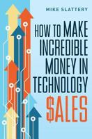 How to Make Incredible Money in Technology Sales 172167781X Book Cover