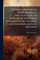 Ensayos-Hist�ricos Sobre Manresa: Precedido de Un An�lisis de Registros Notariales del Siglo XIV, Y Adicionados Hasta El Presente (Classic Reprint) 1178565572 Book Cover