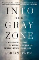 Into the Gray Zone: A Neuroscientist Explores the Border Between Life and Death 1501135201 Book Cover