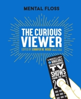 Mental Floss: The Curious Viewer: A Miscellany of Bingeable Streaming TV Shows from the Past Twenty Years 168188786X Book Cover