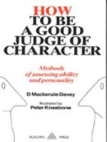How to Be a Good Judge of Character: Methods of Assessing Ability and Personality 185091897X Book Cover