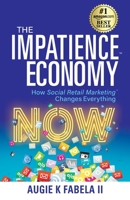 The Impatience Economy: How Social Retail Marketing Changes Everything 1952106869 Book Cover