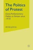 The Politics of Protest: Extra-Parliamentary Politics in Britain Since 1970 0333657667 Book Cover