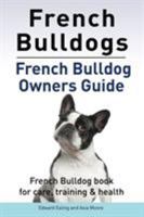 French Bulldogs. French Bulldog Owners Guide. French Bulldog Book for Care, Training & Health. 1910861022 Book Cover