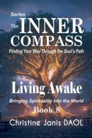 The Inner Compass: Finding Your Way Through the Soul's Path Book VIII: Living Awake B0G3MGQJVY Book Cover