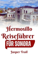 Hermosillo:: Reiseführer für Sonora (German Edition) B0DP3B3S17 Book Cover