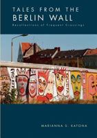 Tales from the Berlin Wall. Recollections of Frequent Crossings 3833404396 Book Cover