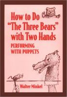 How to Do "the Three Bears" With Two Hands: Performing With Puppets 0838907563 Book Cover