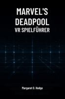 Marvels Deadpool VR Spielführer: Meister Mojoworld, Entdecke Geheimnisse und Dominiere den Kampf mit dem Söldner mit dem Mund B0G3B71BLF Book Cover