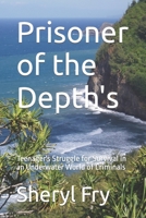 Prisoner of the Depth's: A Young Girl's Struggle for Survival in an Underwater World of Criminals B0BW2KMFQ2 Book Cover