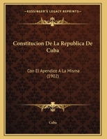 Constitucion De La Republica De Cuba: Con El Apendice A La Misma 116959848X Book Cover