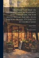 Delphine Gay, Mme de Girardin, dans ses rapports avec Lamartine, Victor Hugo, Balzac, Rachel, Jules Sandeau, Dumas, Eugène Sue et George Sand: Documents inédits 1021483044 Book Cover