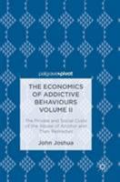 The Economics of Addictive Behaviours Volume II: The Private and Social Costs of the Abuse of Alcohol and Their Remedies 3319544241 Book Cover