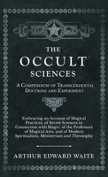 Occult Sciences: A Compendium of Transcendental Doctrine and Experiment 1602063923 Book Cover