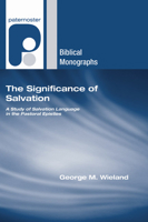 The Significance of Salvation: A Study of Salvation Language in the Pastoral Epistles (Paternoster Biblical Monographs) 1597527211 Book Cover