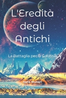 L'Eredità degli Antichi: La Battaglia per la Galassia (Il Custode dell'Equilibrio: Un'Epica Avventura nella Galassia) B0C6BK2286 Book Cover