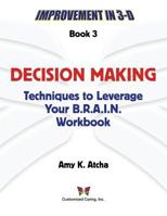 Decision Making: Techniques to Leverage Your B.R.A.I.N. Workbook 0692217606 Book Cover