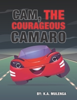 Cam the Courageous Camaro: A cute book about courage and bravery for boys and girls ages 2-4 5-6 7-8 1776424522 Book Cover