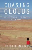 Chasing Clouds: An Invitation to Travel with Heart 1482864622 Book Cover