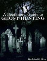 A Beginners' Guide to Ghost Hunting 1497453992 Book Cover